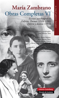 VI. OBRAS COMPLETAS MARIA ZAMBRANO. ESCRITOS AUTOBIOGRÁFICOS. DELIRIOS. POEMAS (1928-1990)