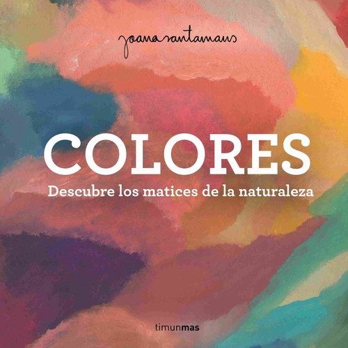 COLORES. DESCUBRE LOS MATICES DE LA NATURALEZA.