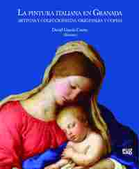 LA PINTURA ITALIANA EN GRANADA. ARTISTAS Y COLECCIONISTAS, ORIGINALES Y COPIAS