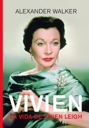 VIVIEN. LA VIDA DE VIVIEN LEIGH