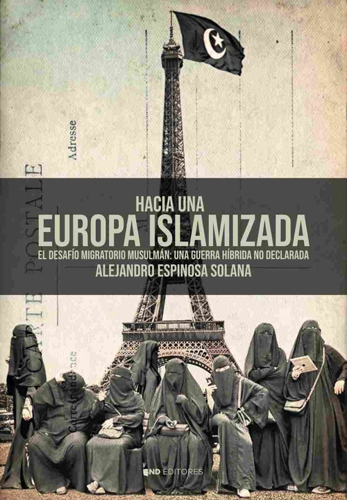 HACIA UNA EUROPA ISLAMIZADA. EL DESAFÍO MIGRATORIO MUSULMÁN: UNA GUERRA HÍBRIDA NO DECLARADA