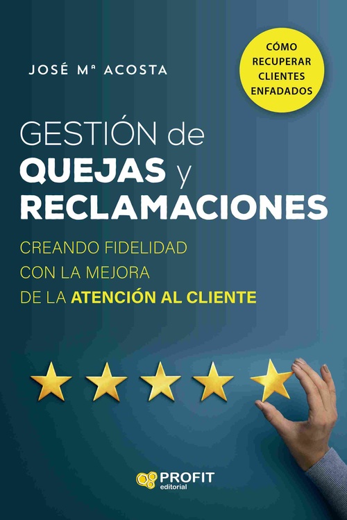 GESTIÓN DE QUEJAS Y RECLAMACIONES. CREANDO FIDELIDAD CON LA MEJORA DE LA ATENCIÓN AL CLIENTE