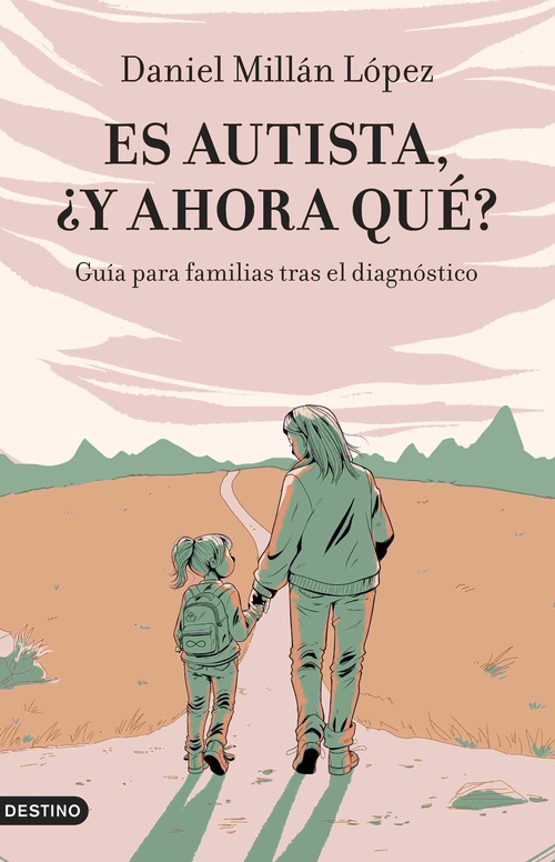 ES AUTISTA, ¿Y AHORA QUÉ?. GUÍA PARA FAMILIAS TRAS EL DIAGNÓSTICO