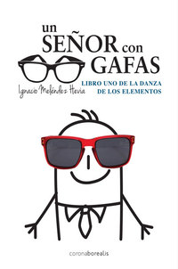UN SEÑOR CON GAFAS. LIBRO UNO DANZA DE LOS ELEMENTOS