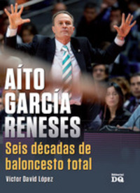AITO GARCIA RENESES. SEIS DECADAS DE BALONCESTO TOTAL