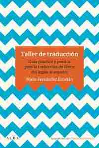TALLER DE TRADUCCIÓN. GUÍA PRÁCTICA PARA LA TRADUCCIÓN DE LIBRO DEL INGLÉS AL ESPAÑOL