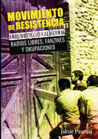 MOVIMIENTO DE RESISTENCIA. AÑOS 80 EN EUSKALHERRIA, RADIOS LIBRES, FANZINES Y OKUPACIONES