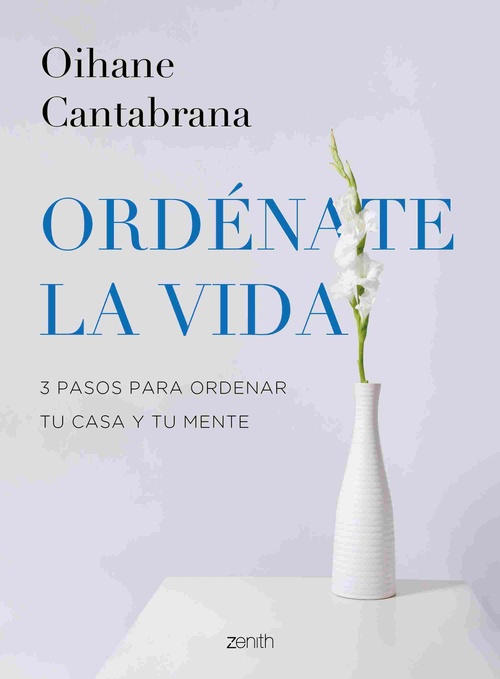 ORDÉNATE LA VIDA. 3 PASOS PARA ORDENAR TU CASA Y TU MENTE