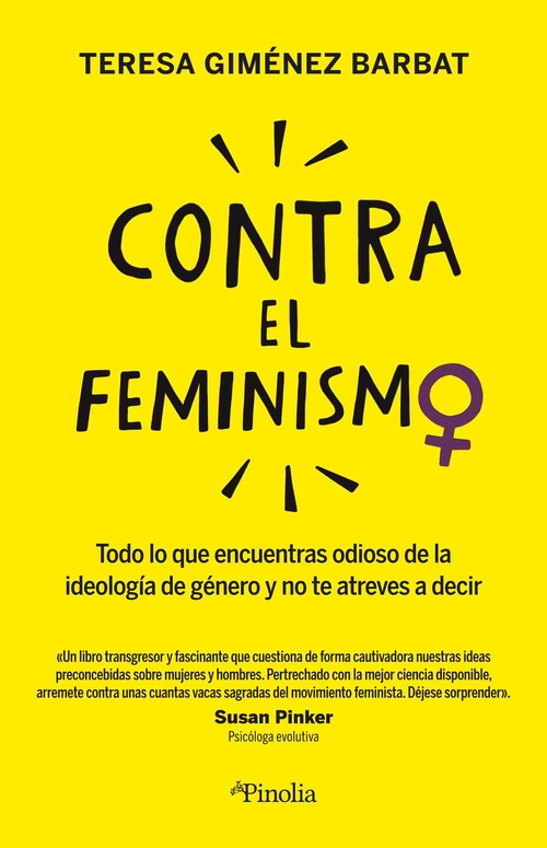 CONTRA EL FEMINISMO. TODO LO QUE ENCUENTRAS ODIOSO SOBRE LA IDEOLOGÍA DE GÉNERO Y NO TE ATREVES A DE