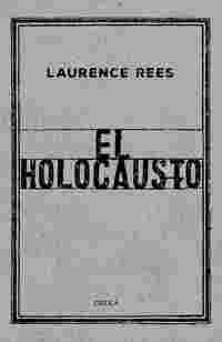 EL HOLOCAUSTO. LAS VOCES DE LAS VICTIMAS Y DE LOS VERDUGOS