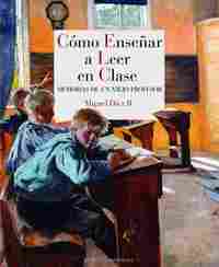 COMO ENSEÑAR A LEER EN CLASE. MEMORIAS DE UN VIEJO PROFESOR