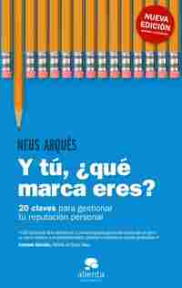 Y TÚ, ¿QUÉ MARCA ERES?. 20 CLAVES PARA GESTIONAR TU REPUTACIÓN PERSONAL