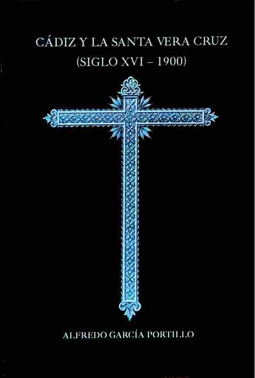 CADIZ Y LA SANTA VERA CRUZ (SIGLO XVI-1900) DESDE SU FUNDACIÓN HASTA 1700 (2 VOLS.)