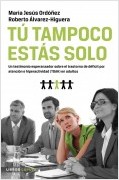 TÚ TAMPOCO ESTÁS SOLO. TESTIMONIO ESPERANZADOR DEFICIT ATENCION E HIPERACTIVIDAD