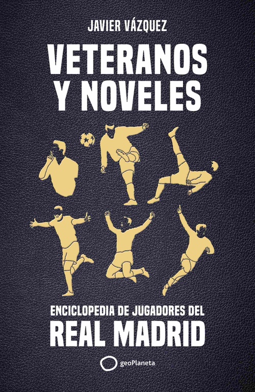 VETERANOS Y NOVELES. ENCICLOPEDIA DE JUGADORES DEL REAL MADRID