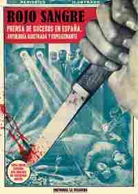 ROJO SANGRE. PRENSA DE SUCESOS EN ESPAÑA. ANTOLOGÍA ILUSTRADA Y ESPELUZNANTE