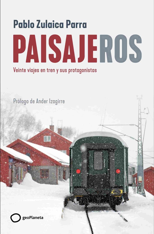 PAISAJEROS. VEINTE VIAJES EN TREN Y SUS PROTAGONISTAS