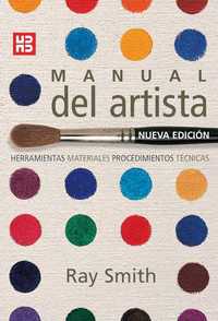 MANUAL DEL ARTISTA. HERRAMIENTAS, MATERIALES, PROCEDIMIENTOS, TÉCNICAS.(NUEVA EDICIÓN 2008)