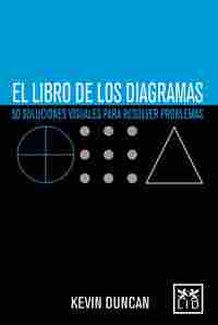 EL LIBRO DE LOS DIAGRAMAS. 50 SOLUCIONES VISUALES PARA RESOLVER PROBLEMAS