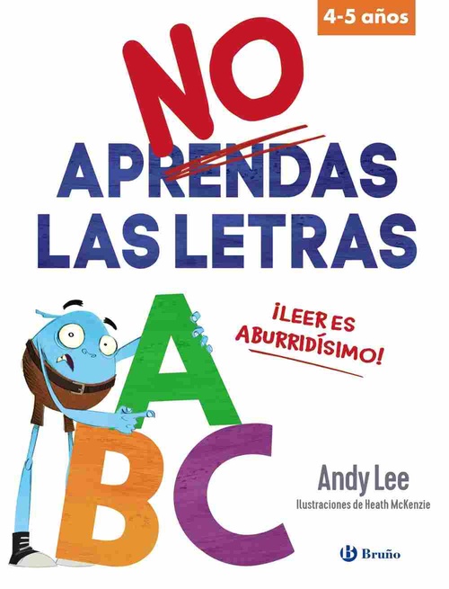 NO APRENDAS LAS LETRAS. ¡LEER ES ABURRIDÍSIMO! 4-5 AÑOS