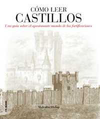 CÓMO LEER CASTILLOS. UNA GUÍA SOBRE EL APASIONANTE MUNDO DE LAS FORTIFICACIONES