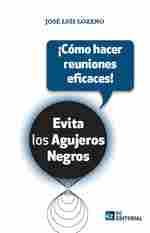 COMO HACER REUNIONES EFICACES!. EVITA LOS AGUJEROS NEGROS
