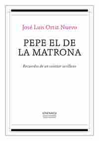 PEPE EL DE LA MATRONA. RECUERDO DE UN CANTAOR SEVILLANO