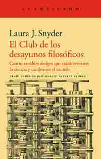EL CLUB DE LOS DESAYUNOS FILOSÓFICOS. CUATRO NOTABLES AMIGOS QUE TRANSFORMARON LA CIENCIA Y CAMBIARO