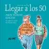 LLEGAR A LOS 50  ¡ NOS VUELVE LOCOS !