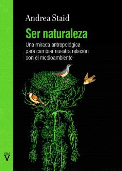 SER NATURALEZA. UNA MIRADA ANTROPOLÓGICA PARA CAMBIAR NUESTRA RELACIÓN CON EL MEDIO AMBIENTE
