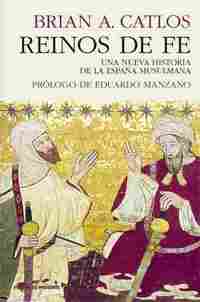REINOS DE FE. UNA NUEVA HISTORIA DE LA ESPAÑA MUSULMANA