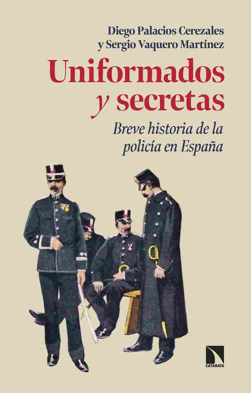 UNIFORMADOS Y SECRETAS. BREVE HISTORIA DE LA POLICÍA EN ESPAÑA