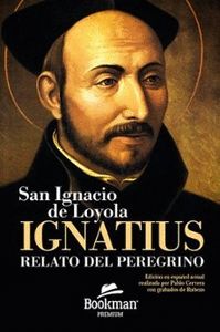 IGNATIUS. RELATO DEL PEREGRINO. SAN IGNACIO DE LOYOLA *