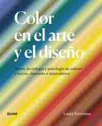 COLOR EN EL ARTE Y EL DISEÑO. TEORÍA, TECNOLOGÍA Y PSICOLOGÍA DE COLORES ICÓNICOS, INUSUALES E INNOV