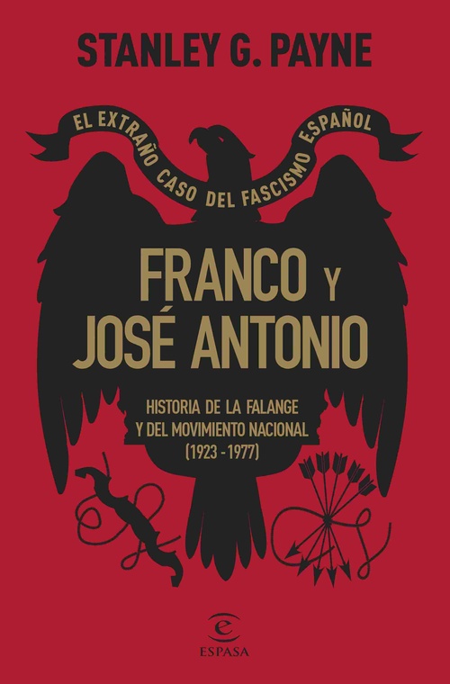 FRANCO Y JOSÉ ANTONIO. EL EXTRAÑO CASO DEL FASCISMO ESPAÑOL. HISTORIA DE LA FALANGE Y DEL MOVIMIENTO