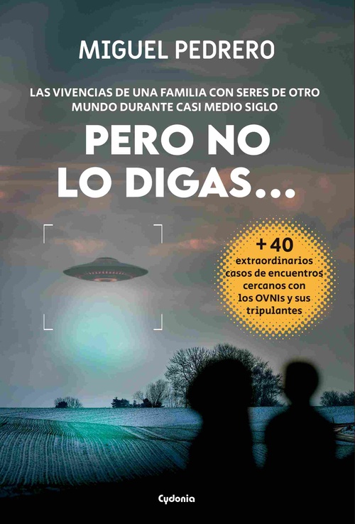 PERO NO LO DIGAS..LAS VIVIENCIAS DE UNA FAMILIA CON SERES DE OTRO MUNDO DURANTE CASI MEDIO SIGLO