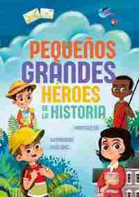 PEQUEÑOS GRANDES HEROES DE LA HISTORIA