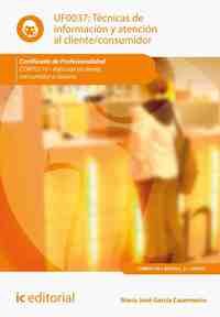 TÉCNICAS DE INFORMACIÓN Y ATENCIÓN AL CLIENTE-CONSUMIDOR : ATENCIÓN AL CLIENTE, CONSUMIDOR O USUARIO