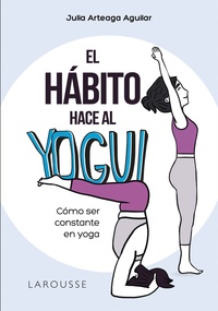 EL HÁBITO HACE AL YOGUI. CÓMO SER CONSTANTE EN YOGA