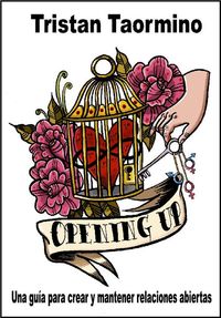 OPENING UP. UNA GUIA PARA CREAR Y MANTENER RELACIONES ABIERTAS