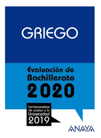 GRIEGO. EVALUACIÓN DE BACHILLERATO 2020. CON PRUEBAS DE ACCESO A LA UNIVERSIDAD 2019. SELECTIVIDAD