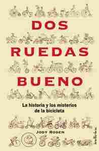 DOS RUEDAS BUENO. LA HISTORIA Y LOS MISTERIOS DE LA BICICLETA