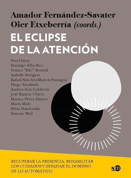 EL ECLIPSE DE LA ATENCIÓN. RECUPERAR LA PRESENCIA, REHABILITAR LOS CUIDADOS, DESAFIAR EL DOMINIO DE