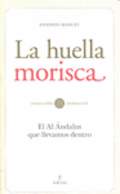LA HUELLA MORISCA: EL AL-ÁNDALUS QUE LLEVAMOS DENTRO