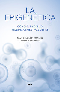 LA EPIGENÉTICA. COMO EL ENTORNO MODIFICA NUESTROS GENES