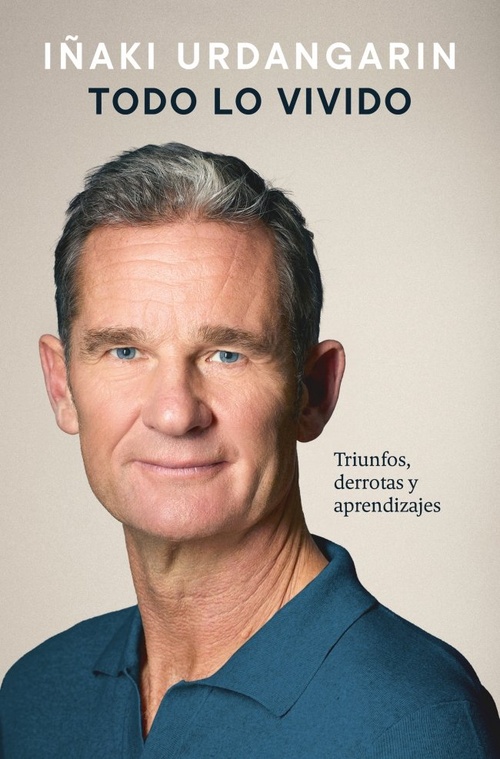 TODO LO VIVIDO. TRIUNFOS, DERROTAS Y APRENDIZAJES. MEMORIAS IÑAKI URDANGARIN