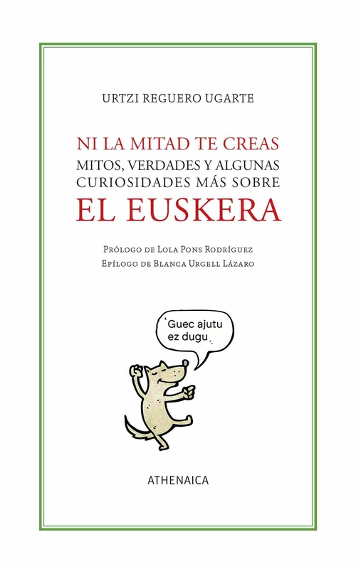 NI LA MITAD TE CREAS. MITOS, VERDADES Y ALGUNAS CURIOSIDADES MÁS SOBRE EL EUSKERA