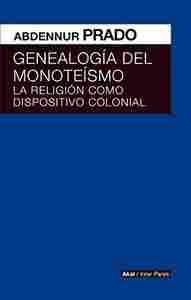 GENEALOGIA DEL MONOTEISMO. LA RELIGIÓN COMO DISPOSITIVO COLONIAL