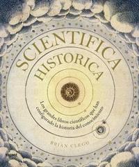 SCIENTIFICA HISTORICA. LOS GRANDES LIBROS CIENTÍFICOS QUE HAN CONFIGURADO LA HISTORIA DEL CONOCIMIEN