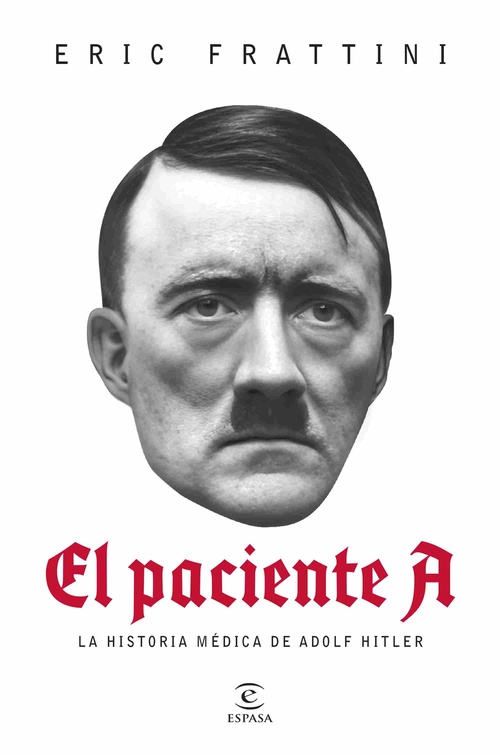 EL PACIENTE A. LA HISTORIA MÉDICA DE ADOLF HITLER